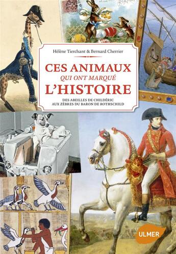 Couverture du livre « Ces animaux qui ont marqué l'Histoire ; des abeilles de Childéric aux zèbres du baron de Rotschild » de Bernard Cherrier et Helene Tierchant aux éditions Eugen Ulmer