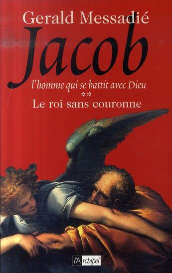 Couverture du livre « L'homme qui se battit avec Dieu t.2 ; le roi sans couronne » de Gerald Messadie aux éditions Archipel