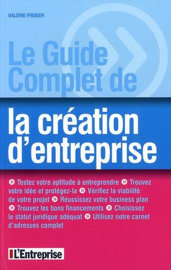 Couverture du livre « Le guide complet de la création d'entreprise » de Valerie Froger aux éditions L'express