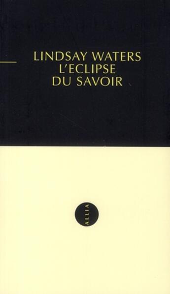 Couverture du livre « L'éclipse du savoir » de Lindsay Waters aux éditions Allia