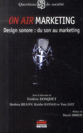 Couverture du livre « On air marketing ; design sonore : du son au marketing » de Frederic Dosquet et Mathieu Billon aux éditions Ems