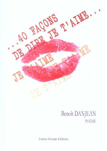 Couverture du livre « 40 facons de dire je t'aime » de Benoit Danjean aux éditions France Europe