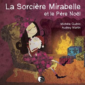 Couverture du livre « La sorcière Mirabelle et le père Noël » de Audrey Martin et Michele Guerin aux éditions Editions Thot