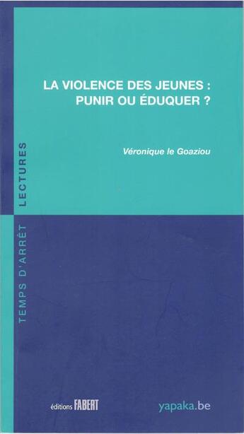 Couverture du livre « La violence des jeunes : punir ou éduquer ? » de Veronique Le Goaziou aux éditions Fabert