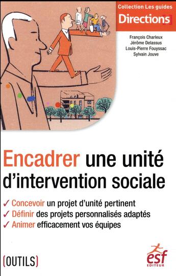 Couverture du livre « Encadrer une unité d'intervention sociale » de Sylvain Jouve et Francois Charleux et Jerome Delassus et Louis-Pierre Fouyssac aux éditions Esf Social