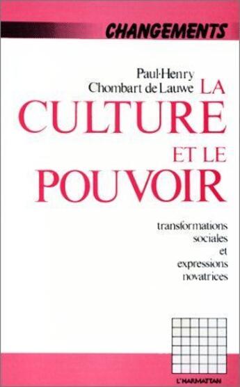 Couverture du livre « La culture et le pouvoir ; transformations sociales et expressions novatrices » de Paul-Henri Chombard De Lauwe aux éditions L'harmattan