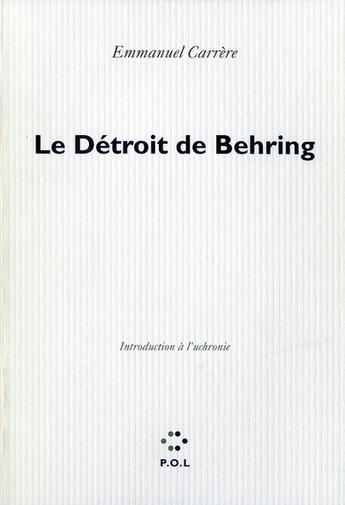 Couverture du livre « Le détroit de Behring ; introduction à l'uchronie » de Emmanuel Carrère aux éditions P.o.l