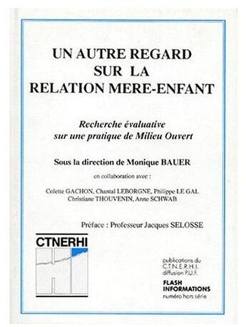 Couverture du livre « Un autre regard sur la relation mère-enfant ; recherche évaluative sur une pratique de milieu ouvert » de Monique Bauer aux éditions Puf