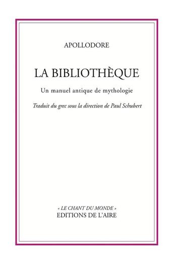 Couverture du livre « La bibliothèque : un manuel antique de mythologie » de Apollodore De Pergame aux éditions Éditions De L'aire