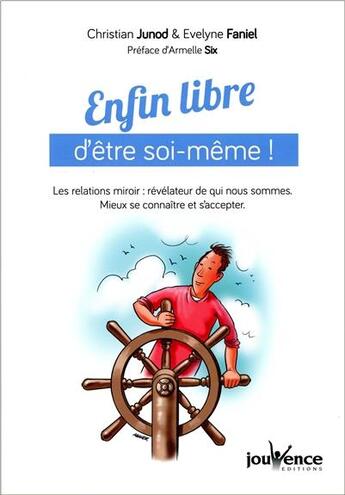 Couverture du livre « Enfin libre d'être soi-même ! les relations miroir : révélateur de qui nous sommes ; mieux se connaître et s'accepter » de Christian Junod et Evelyne Faniel aux éditions Jouvence