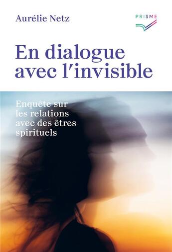 Couverture du livre « En dialogue avec l'invisible : Enquête sur les relations avec des êtres spirituels » de Aurelie Netz aux éditions Saint Augustin