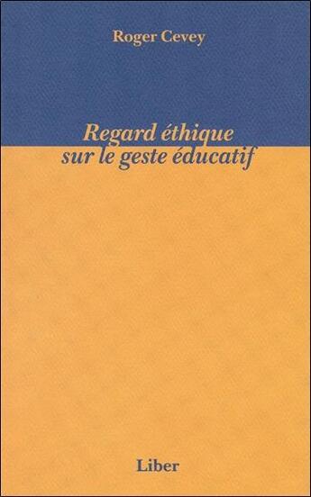 Couverture du livre « Regard ethique sur le geste educatif » de Roger Cevey aux éditions Liber