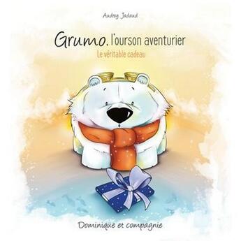 Couverture du livre « Grumo, l'ourson aventurier. le veritable cadeau » de Jadaud Audrey aux éditions Dominique Et Compagnie