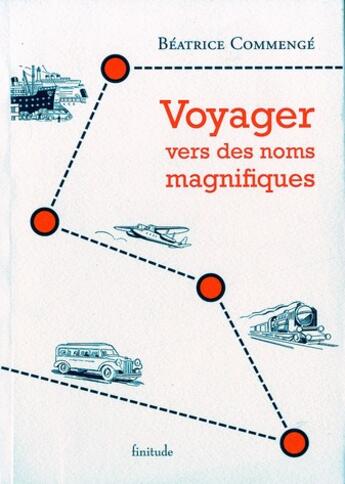 Couverture du livre « Voyager vers des noms magnifiques » de Beatrice Commenge aux éditions Finitude