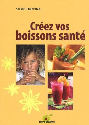 Couverture du livre « Créez vos boissons santé » de Sylvie Hampikian aux éditions Terre Vivante