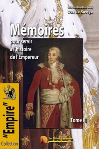 Couverture du livre « Mémoires pour servir à l'histoire de l'Empereur ; les mémoires du Duc de Rovigo t.3 » de Anne Jean Marie Rene Savary aux éditions Heligoland