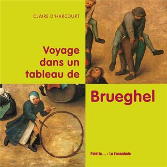 Couverture du livre « Voyage dans un tableau de Brueghel ; jeux d 'enfants » de Claire D' Harcourt aux éditions Palette