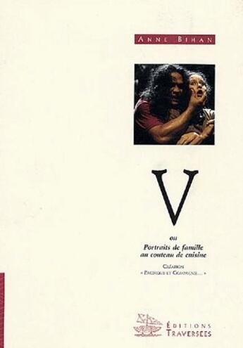 Couverture du livre « V ou portraits de famille au couteau de cuisine » de Anne Bihan aux éditions Traversees