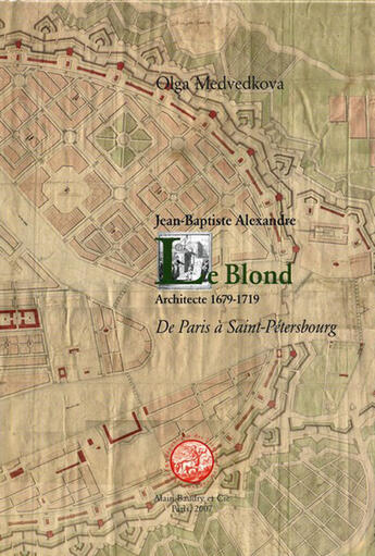 Couverture du livre « Jean-Baptiste Alexandre le Blond, architecte 1679-1719 ; de Paris à Saint-Pétersbourg » de Olga Medvedkova aux éditions Alain Baudry Et Compagnie