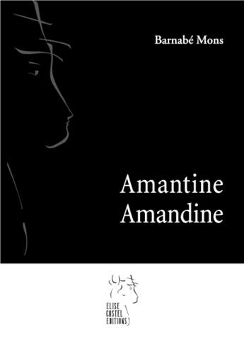 Couverture du livre « Amantine Amandine » de Barnabe Mons aux éditions Elise Castel