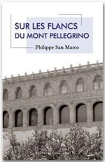 Couverture du livre « Sur les flancs du mont Pellegrino » de Philippe San Marco aux éditions Editions Lungarini