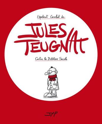 Couverture du livre « L'épatant combat de Jules Teugnat contre la dictature sociale » de Jyp aux éditions Jean-yves Petitnicolas