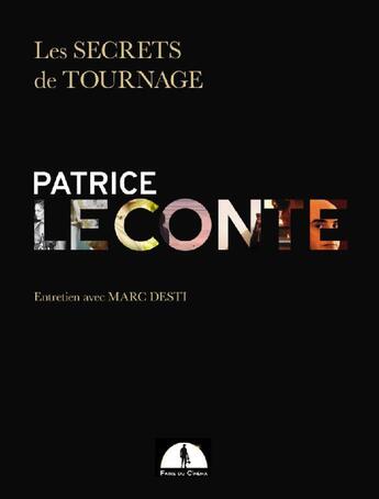 Couverture du livre « Les secrets de tournage Patrice Leconte ; entretien avec Marc Desti » de Patrice Leconte et Marc Desti aux éditions Faire Du Cinema