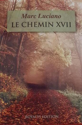 Couverture du livre « Le chemin XVII » de Marc Luciano aux éditions Royalys Edition