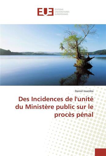 Couverture du livre « Des incidences de l'unite du ministere public sur le proces penal » de Issamba Daniel aux éditions Editions Universitaires Europeennes