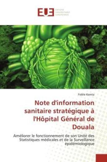 Couverture du livre « Note d'information sanitaire stratégique à l'hôpital général de Douala : améliorer le fonctionnement de son unité des statistiques médicales et de la surveillance épidémiologique » de Fidele Kemta aux éditions Editions Universitaires Europeennes