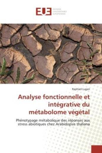 Couverture du livre « Analyse fonctionnelle et integrative du metabolome vegetal - phenotypage metabolique des reponses au » de Lugan Raphael aux éditions Editions Universitaires Europeennes