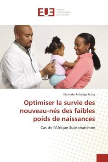 Couverture du livre « Optimiser la survie des nouveau-nes des faibles poids de naissances : Cas de l'Afrique Subsaharienne » de Mashako Many aux éditions Editions Universitaires Europeennes