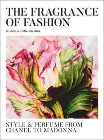 Couverture du livre « The fragrance of fashion ; style & perfume from Chanel to Madonna » de Nicole Polla-Mattiot aux éditions 24 Ore