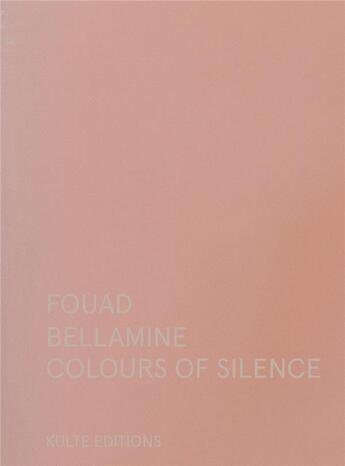 Couverture du livre « Colours of silence » de Latifa Serghini et Fouad Bellamine aux éditions Kulte