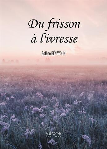 Couverture du livre « Du frisson à l'ivresse » de Solene Benayoun aux éditions Verone