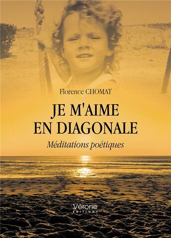 Couverture du livre « Je m'aime en diagonale : Méditations poétiques » de Florence Chomat aux éditions Verone