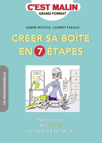 Couverture du livre « C'est malin grand format ; créer sa boîte en 7 étapes ; toutes les clés pour réussir votre projet d'entreprise ! » de Sabine Wojtas et Laurent Faraud aux éditions Leduc