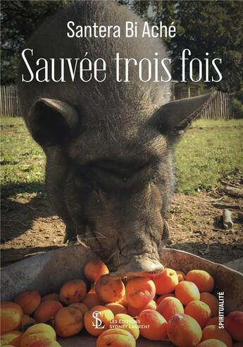 Couverture du livre « Sauvee trois fois » de Santera Bi Ache aux éditions Sydney Laurent