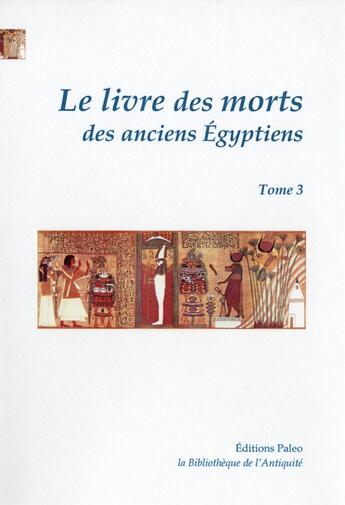 Couverture du livre « Le livre des morts des anciens Egyptiens, tome 3 : (chapitres 126 à 165) » de Paul Pierret et Richard Lepsius aux éditions Paleo