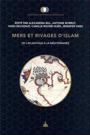 Couverture du livre « Mers et rivages d'islam : de l'Atlantique à la Méditerranée » de Yann Dejugnat et Jennifer Vanz et Alexandra Bill et Antoine Borrut et Camille Rhone-Quer aux éditions Editions De La Sorbonne