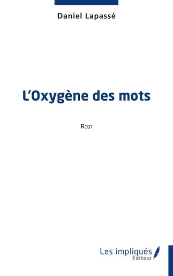 Couverture du livre « L'oxygène des mots » de Daniel Lapasse aux éditions Les Impliques