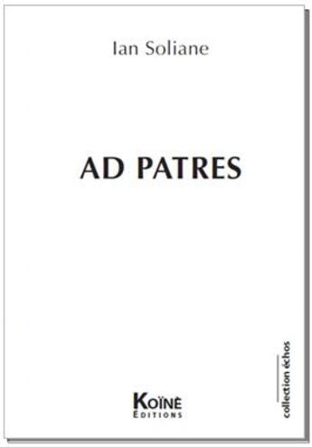 Couverture du livre « Ad Patres » de Ian Soliane aux éditions Koine