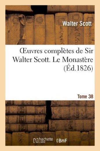 Couverture du livre « Oeuvres complètes de Sir Walter Scott. Tome 38 Le Monastère. T3 » de Walter Scott aux éditions Hachette Bnf