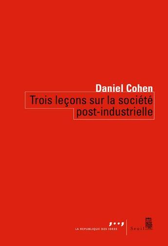 Couverture du livre « Trois leçons sur la société post-industrielle » de Daniel Cohen aux éditions Seuil