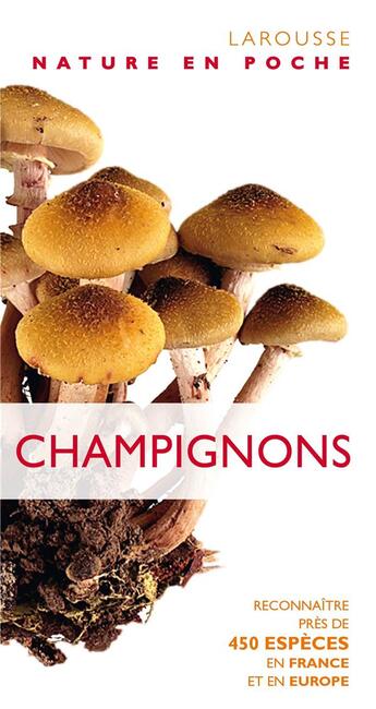 Couverture du livre « Champignons ; reconnaître près de 450 espèces en France et en Europe » de  aux éditions Larousse