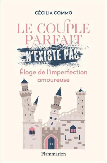 Couverture du livre « Le couple parfait n'existe pas : éloge de l'imperfection amoureuse » de Cecilia Commo aux éditions Flammarion