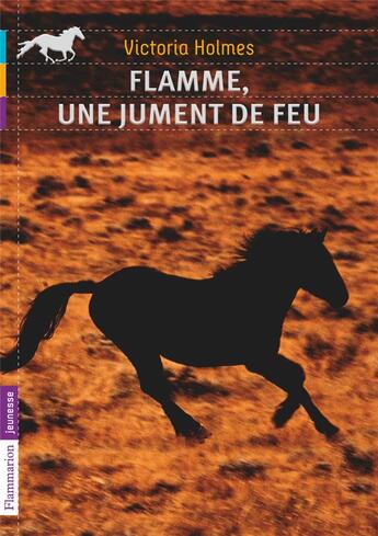 Couverture du livre « Flamme, une jument de feu » de Victoria Holmes aux éditions Flammarion Jeunesse