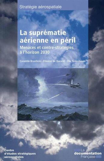 Couverture du livre « La suprématie aérienne en péril ; menaces et contre-stratégies à l'horizon 2030 » de Centre D'Etudes Strategiques Aerospatiales aux éditions Documentation Francaise