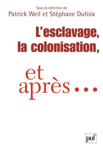 Couverture du livre « L'esclavage, la colonisation et après... » de Patrick Weil et Stephane Dufoix aux éditions Puf