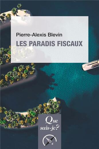 Couverture du livre « Les paradis fiscaux » de Pierre-Alexis Blevin aux éditions Que Sais-je ?
